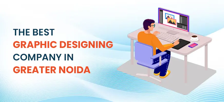 THE BEST GRAPHIC DESIGNING COMPANY IN GREATER NOIDA