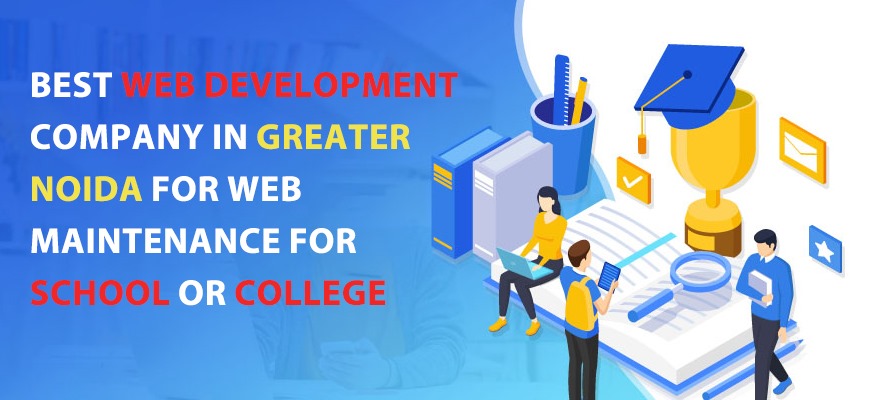 Best web development company in Delhi NCR for web maintenance for school or college