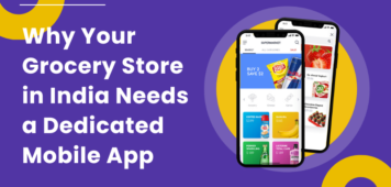 Why Your Grocery Store in India Needs a Dedicated Mobile App