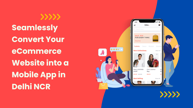 Seamlessly Convert Your eCommerce Website into a Mobile App in Delhi NCR