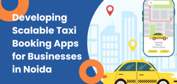 Developing Scalable Taxi Booking Apps for Businesses in Noida