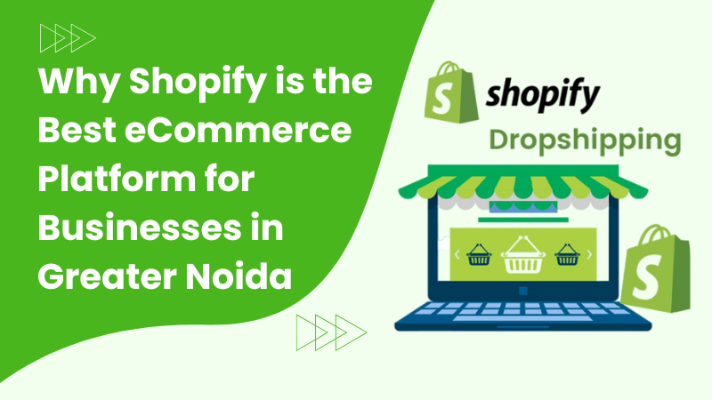 Why Shopify is the Best eCommerce Platform for Businesses in Greater Noida