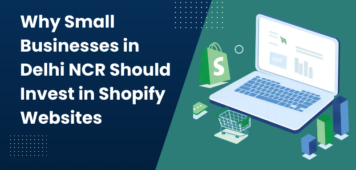 Why Small Businesses in Delhi NCR Should Invest in Shopify Websites