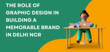 The Role of Graphic Design in Building a Memorable Brand in Delhi NCR