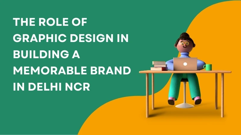 The Role of Graphic Design in Building a Memorable Brand in Delhi NCR